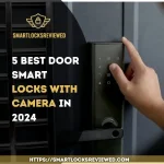 5 Best Smart Door Locks with Camera